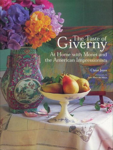 The Taste of Giverny: At Home with Monet and the American Impressionists