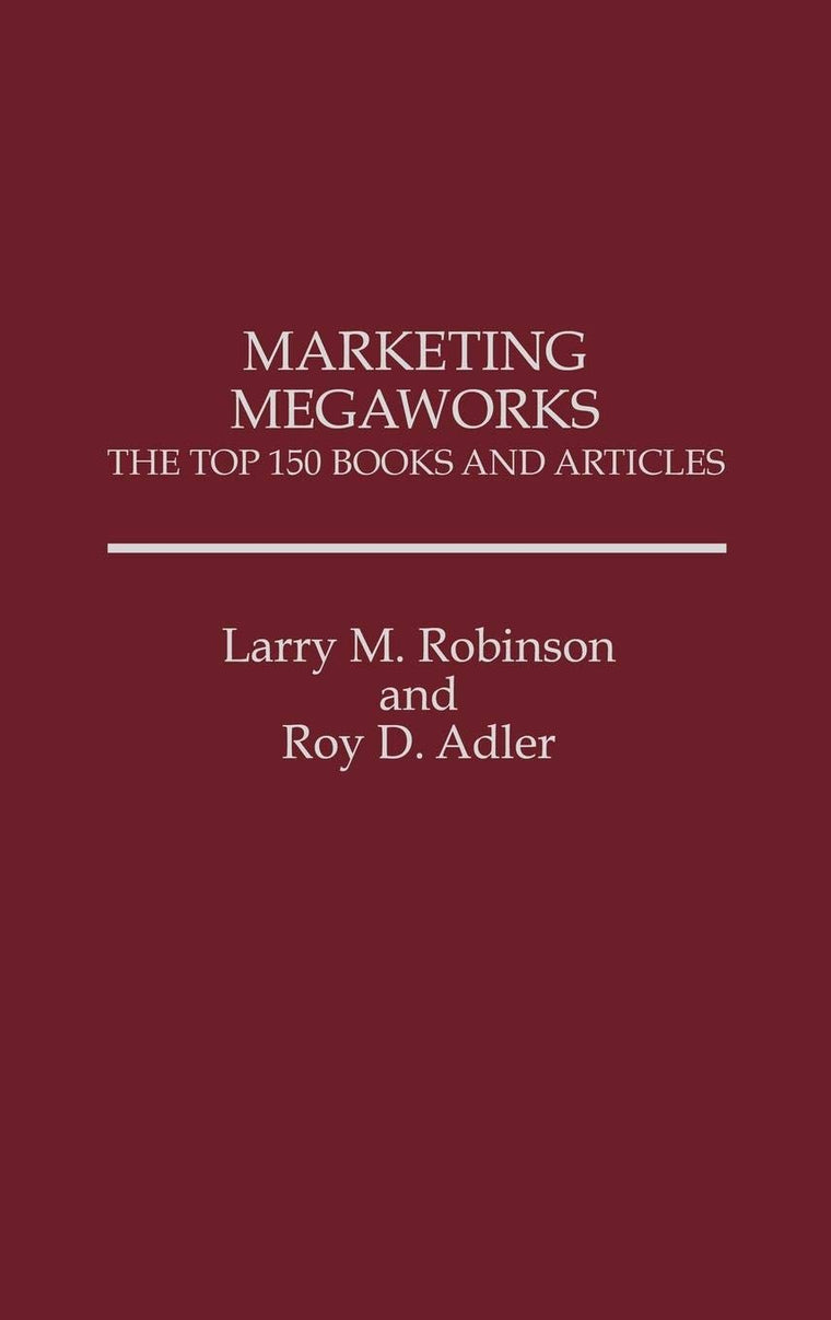 Marketing Megaworks: The Top 150 Books and Articles