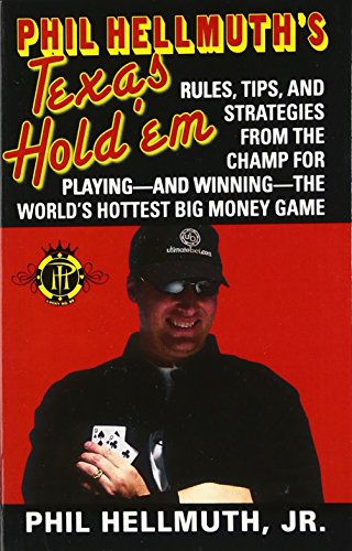 Phil Hellmuth's Texas Hold'em: The greatest poker player in the world today reveals his million-dollar-winning strategies to the most popular tournament, home and online games