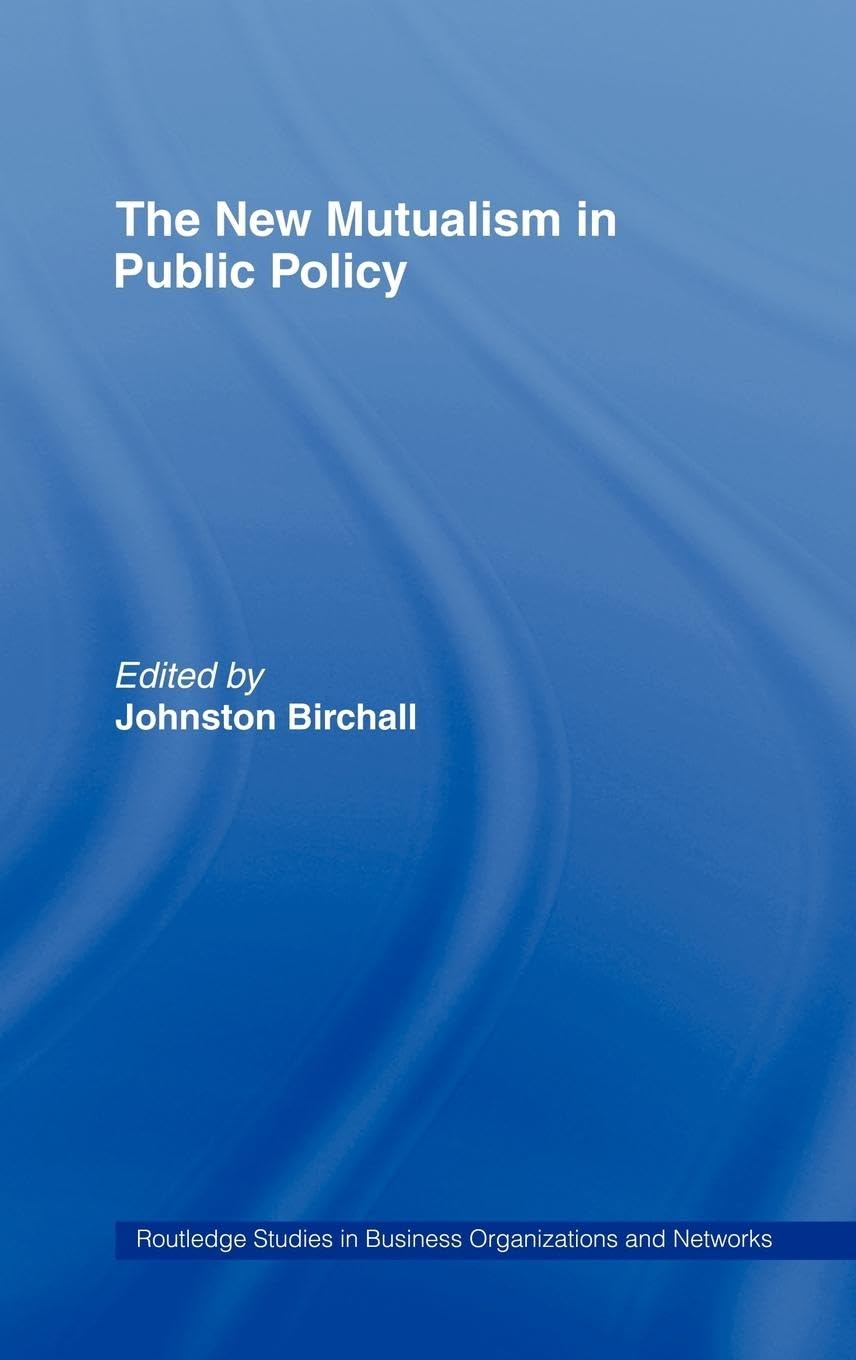 The New Mutualism in Public Policy (Routledge Studies in Business Organizations and Networks)