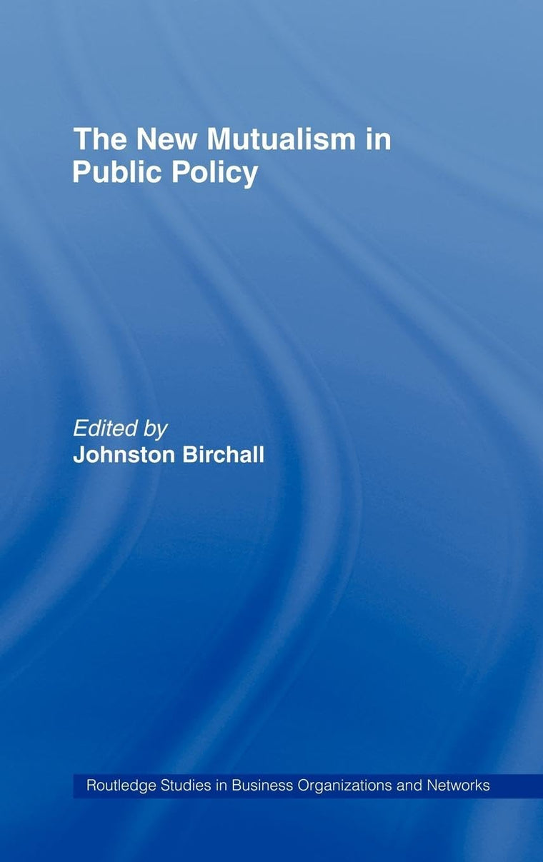 The New Mutualism in Public Policy (Routledge Studies in Business Organizations and Networks)