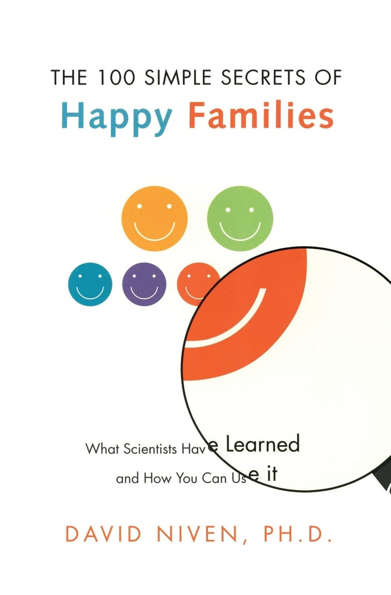 100 Simple Secrets of Happy Families: What Scientists Have Learned and How You Can Use It (100 Simple Secrets, 4)