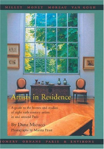 Artists in Residence: A Guide to the Homes and Studios of Eight 19th-Century Painters In and Around Paris Paperback with slip case