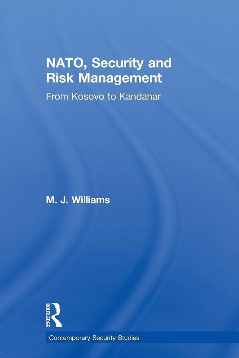 NATO, Security and Risk Management: From Kosovo to Khandahar (Contemporary Security Studies)