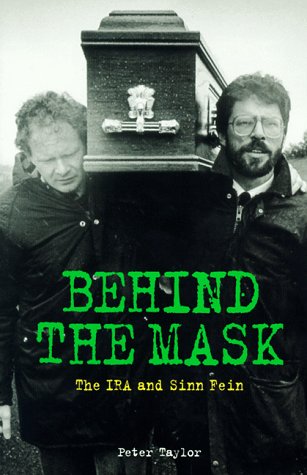 Behind the Mask: The IRA and Sinn Fein by Taylor, Peter