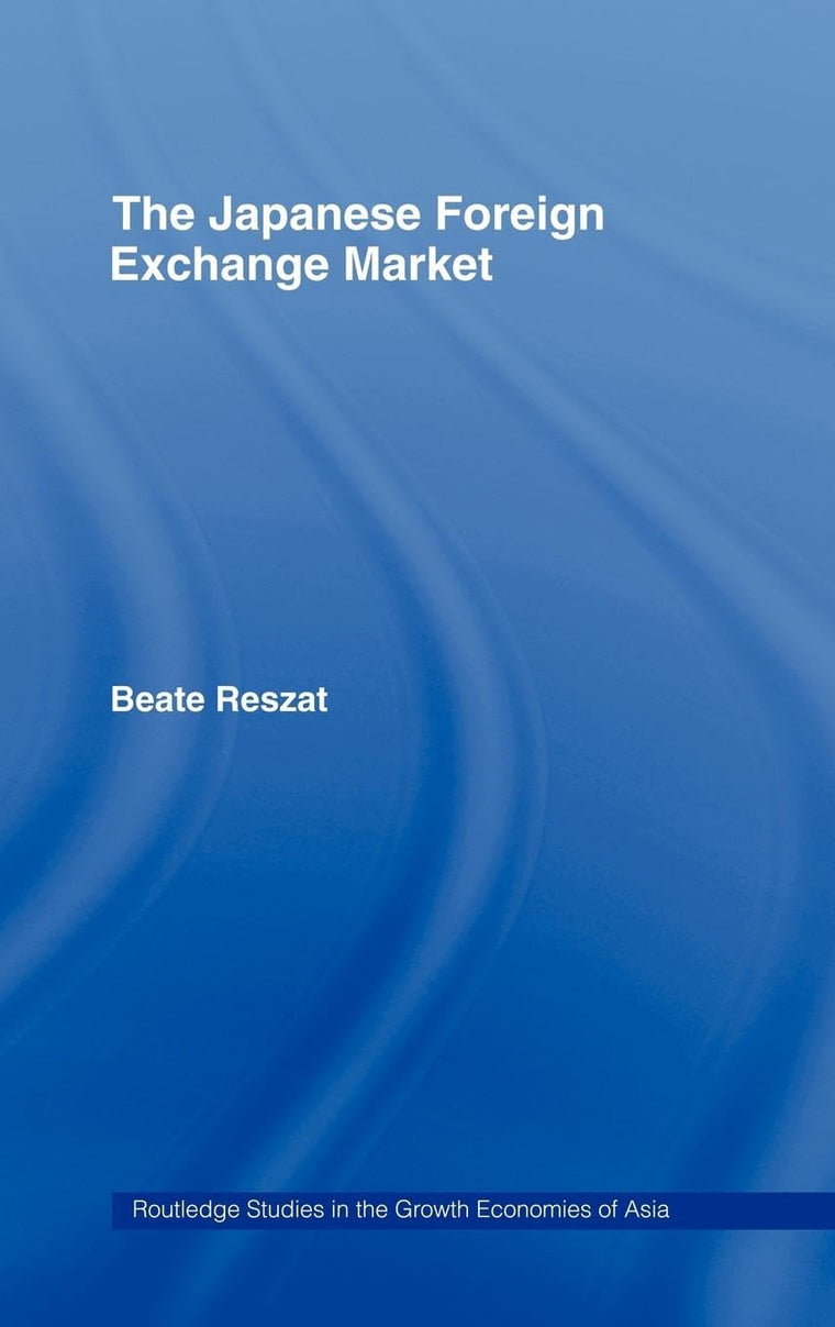 The Japanese Foreign Exchange Market (Routledge Studies in the Growth Economies of Asia)