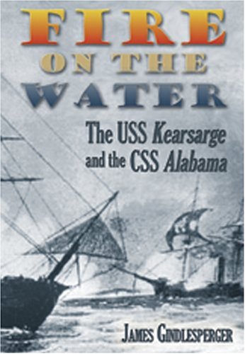 Fire on the Water: The USS Kearsarge And the CSS Alabama