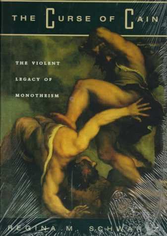 The Curse of Cain: The Violent Legacy of Monotheism