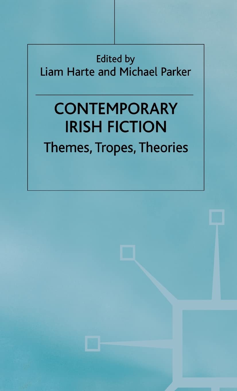 Contemporary Irish Fiction: Themes, Tropes, Theories