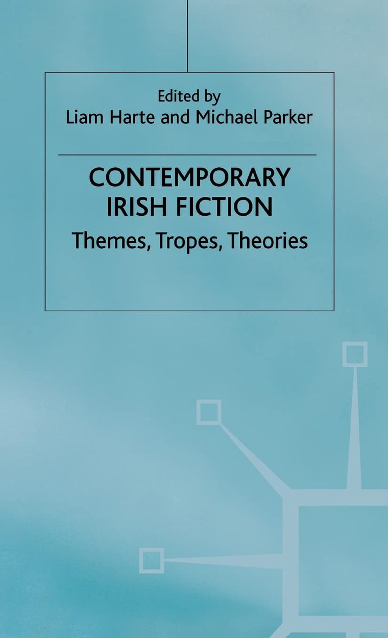 Contemporary Irish Fiction: Themes, Tropes, Theories