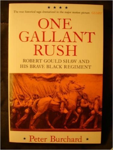 One Gallant Rush: Robert Gould Shaw and His Brave Black Regi