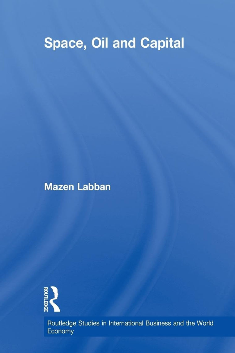 Space, Oil and Capital (Routledge Studies in International Business and the World Economy)
