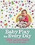 Baby Play for Every Day: 365 Activities for the First Year