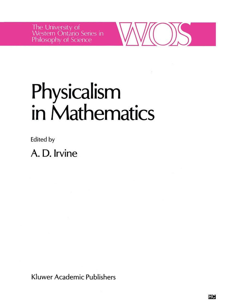 Physicalism in Mathematics (The Western Ontario Series in Philosophy of Science, 45)