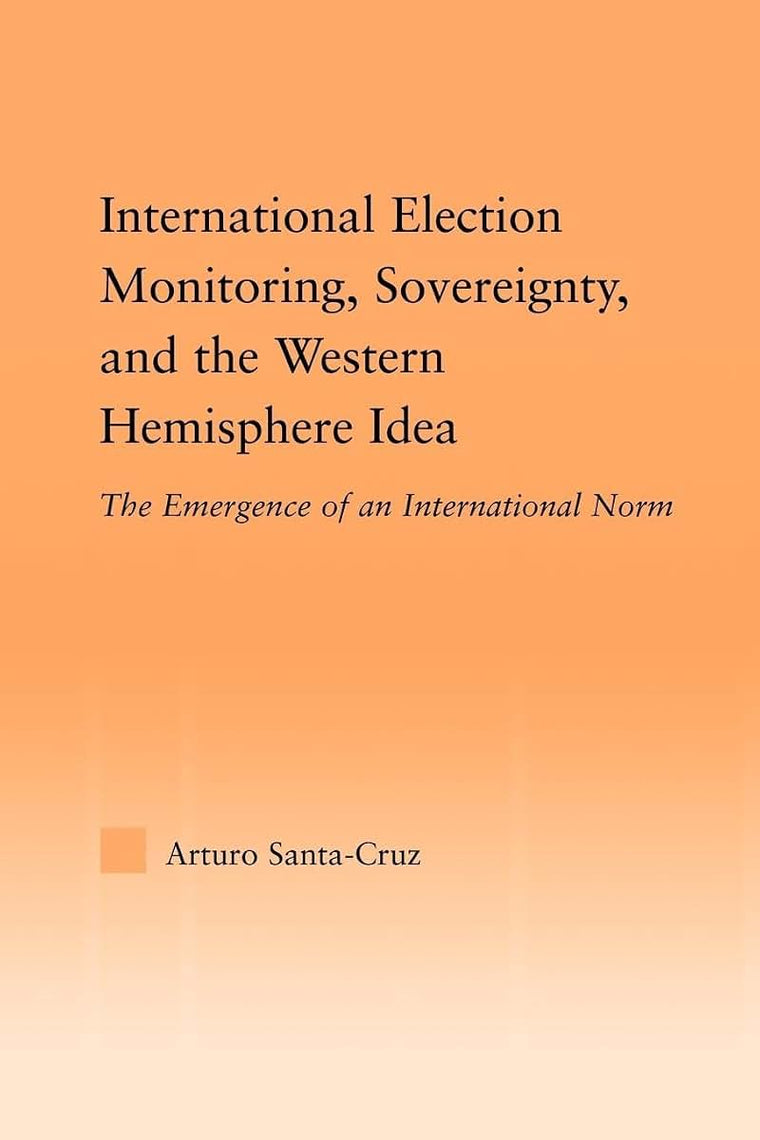 International Election Monitoring, Sovereignty, and the Western Hemisphere (Studies in International Relations)
