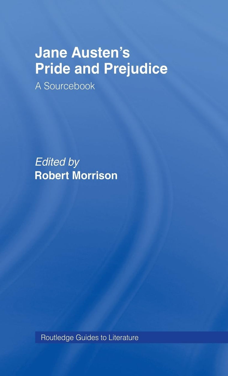 Jane Austen's Pride and Prejudice: A Routledge Study Guide and Sourcebook (Routledge Guides to Literature)