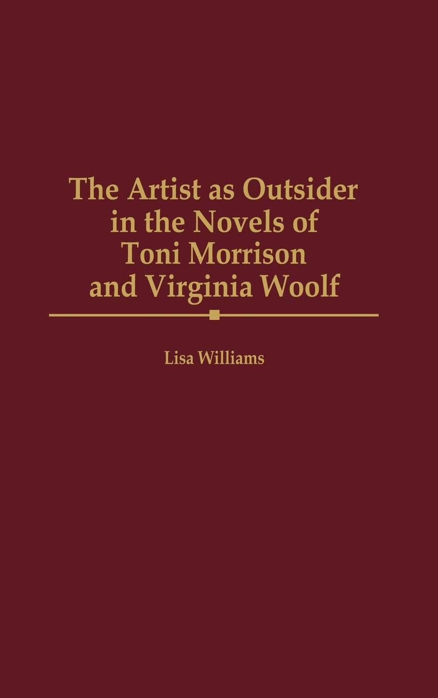 The Artist as Outsider in the Novels of Toni Morrison and Virginia Woolf: (Contributions in Women's Studies)