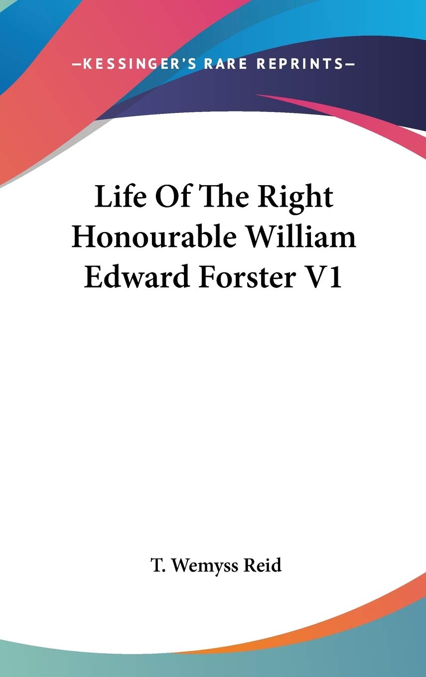 Life Of The Right Honourable William Edward Forster V1