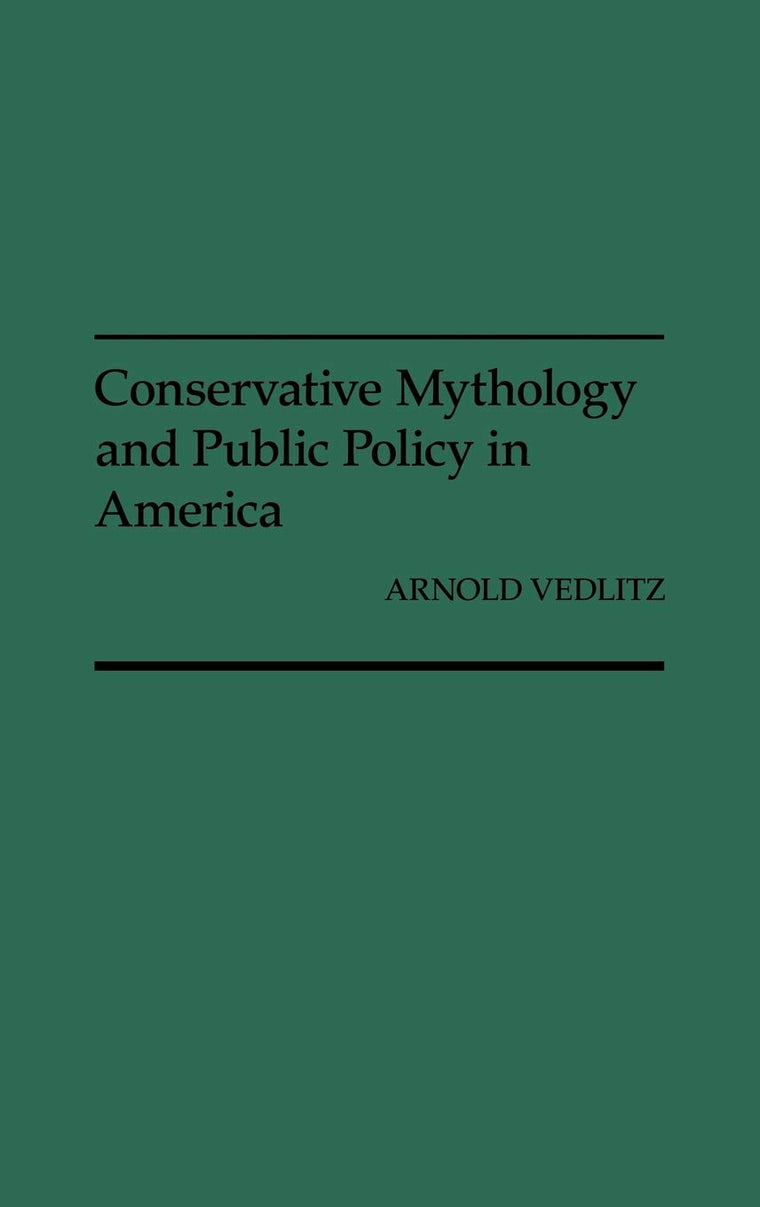 Conservative Mythology and Public Policy in America: