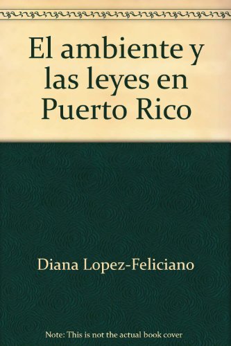 El ambiente y las leyes en Puerto Rico: Lo que todos queremos saber (Spanish Edition)