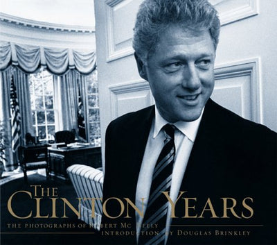 The Clinton Years: The Photographs Of Robert Mcneely
