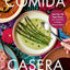 Comida Casera: More Than 100 Vegan Recipes, from Traditional to Modern Mexican Dishes