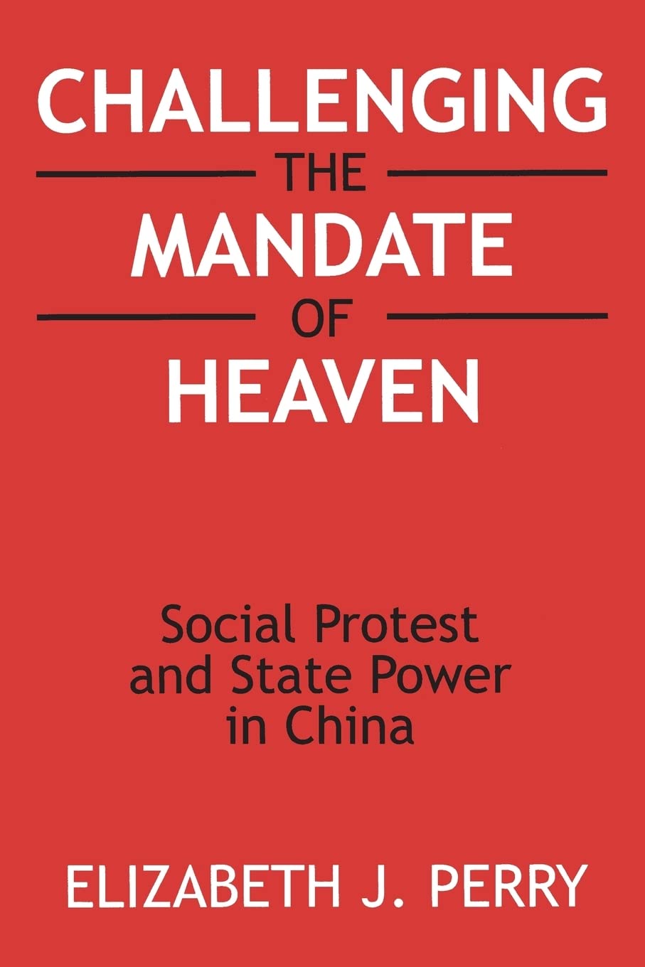 Challenging the Mandate of Heaven: Social Protest and State Power in China (Asia and the Pacific)