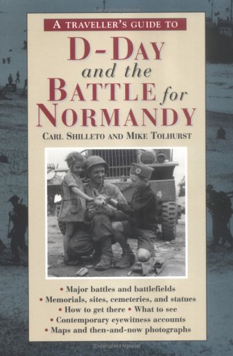 A Traveller's Guide to D-Day and the Battle for Normandy (The Traveller's Guides to the Battles & Battlefields of Ww II)