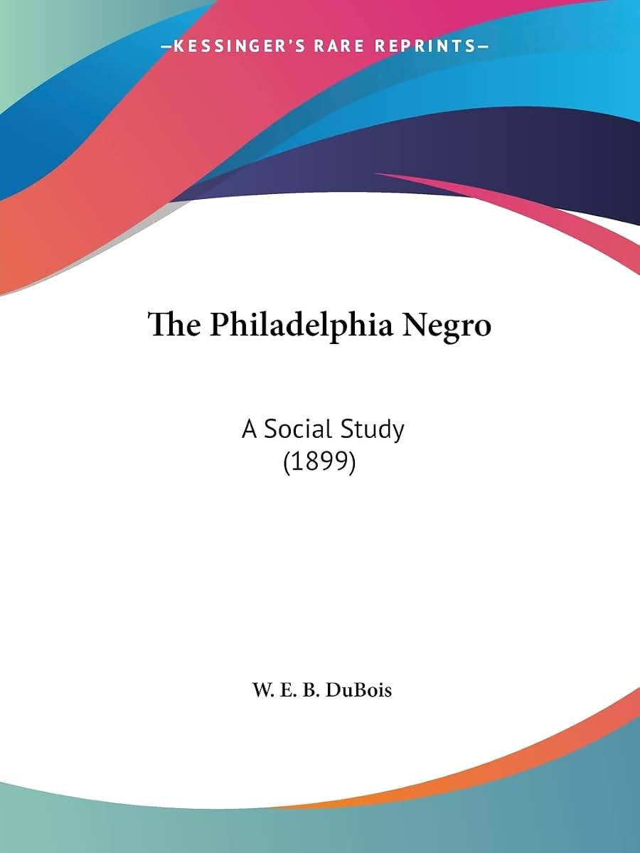 The Philadelphia Negro: A Social Study (1899)
