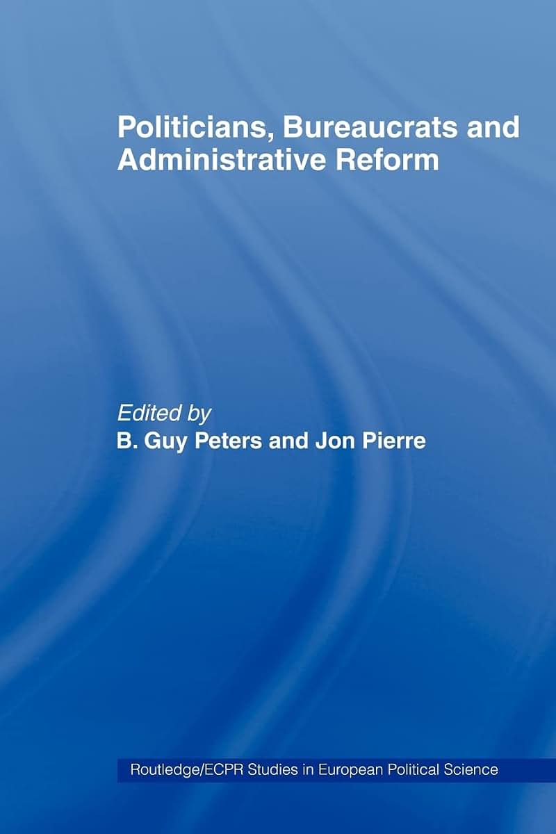 Politicians, Bureaucrats and Administrative Reform (Routledge/ECPR Studies in European Political Science)