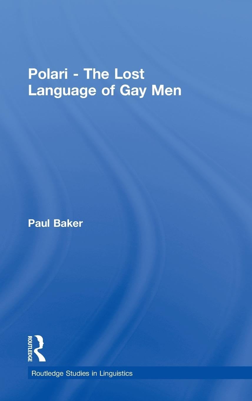 Polari - The Lost Language of Gay Men (Routledge Studies in Linguistics)