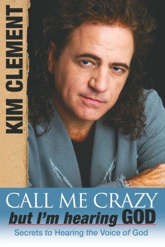 Call Me Crazy, But I'm Hearing God: Secrets to Hearing God