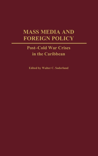 Mass Media and Foreign Policy: Post-Cold War Crises in the Caribbean