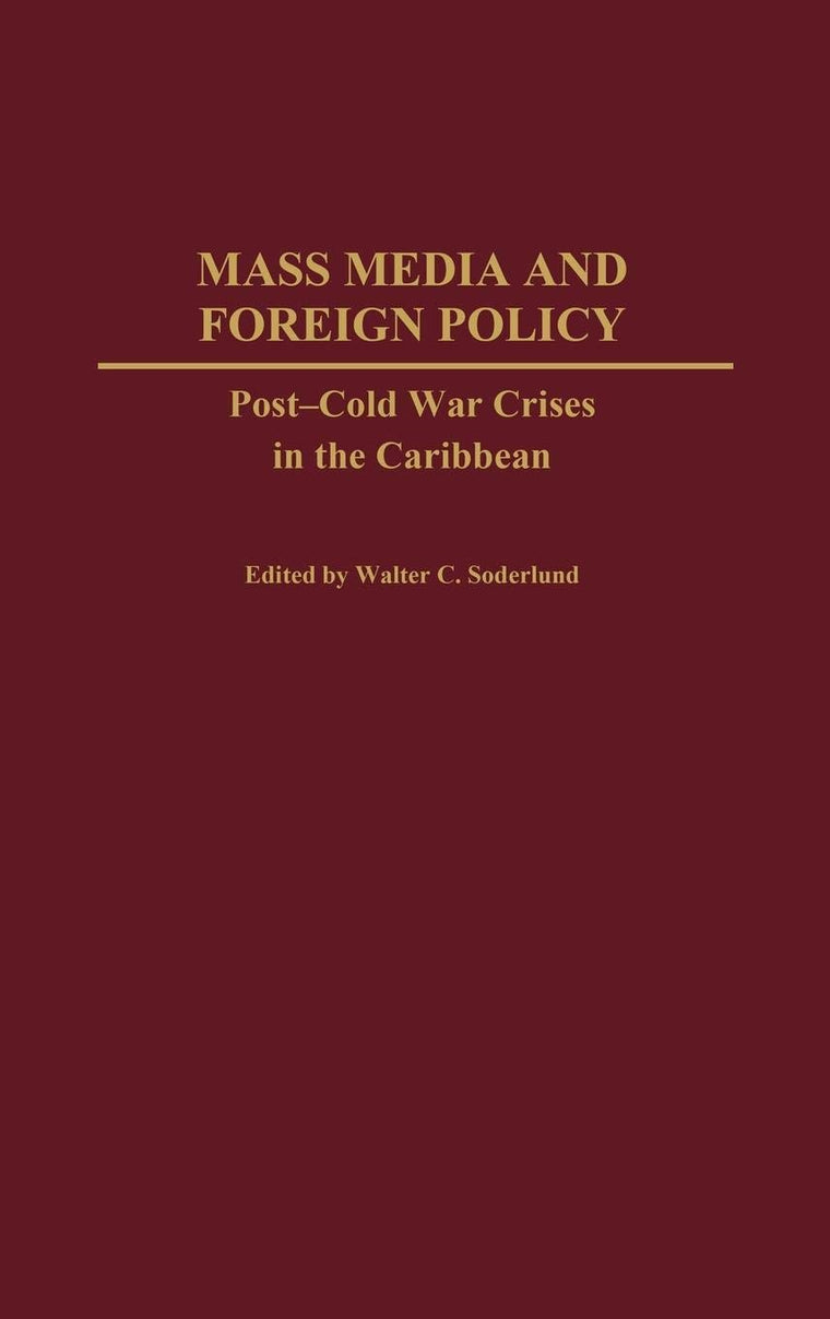 Mass Media and Foreign Policy: Post-Cold War Crises in the Caribbean
