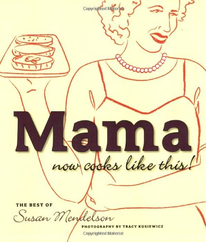 Mama Now Cooks Like This: The Best of Susan Mendelson