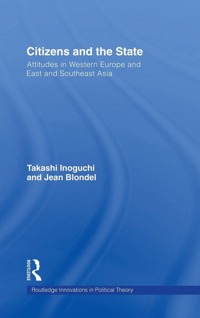 Citizens and the State: Attitudes in Western Europe and East and Southeast Asia (Routledge Innovations in Political Theory)