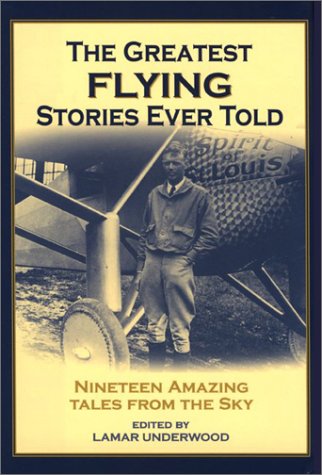 The Greatest Flying Stories Ever Told: Nineteen Amazing Tales from The Sky (Greatest Stories Ever Told)