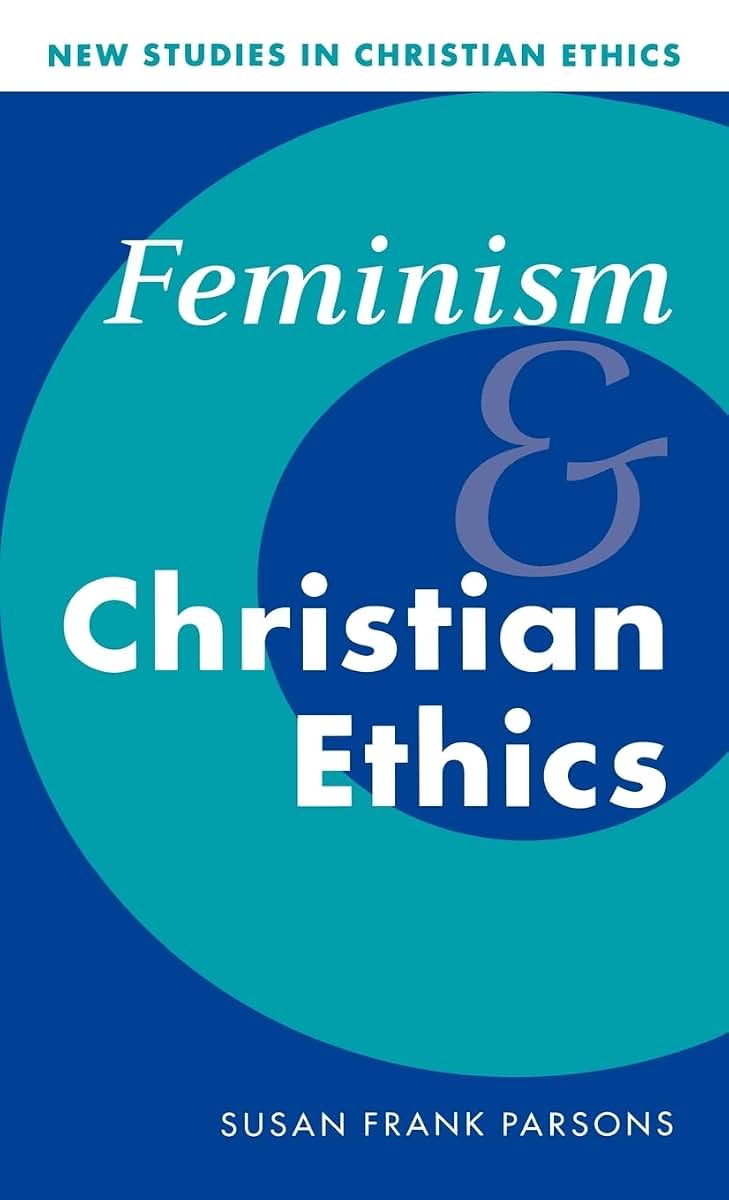 Feminism and Christian Ethics (New Studies in Christian Ethics, Series Number 8)