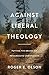 Against Liberal Theology: Putting the Brakes on Progressive Christianity