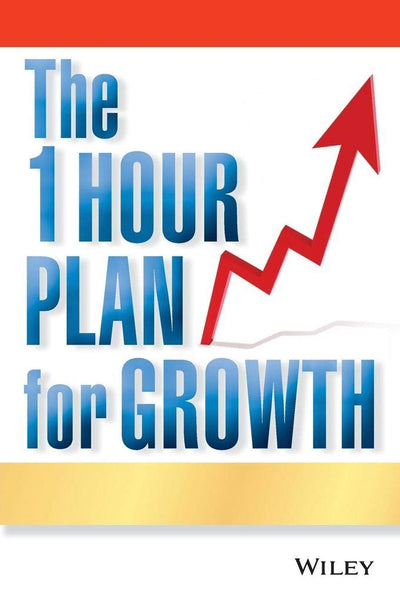 The One Hour Plan For Growth: How a Single Sheet of Paper Can Take Your Business to the Next Level