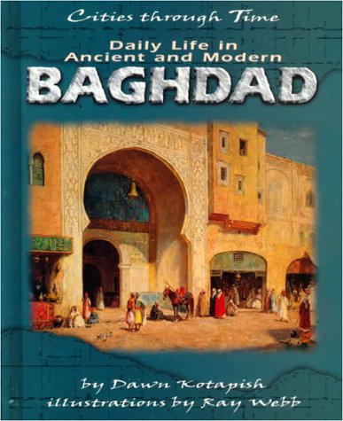 Daily Life in Ancient and Modern Baghdad (Cities Through Time)