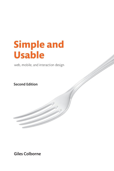 Simple and Usable Web, Mobile, and Interaction Design (Voices That Matter)