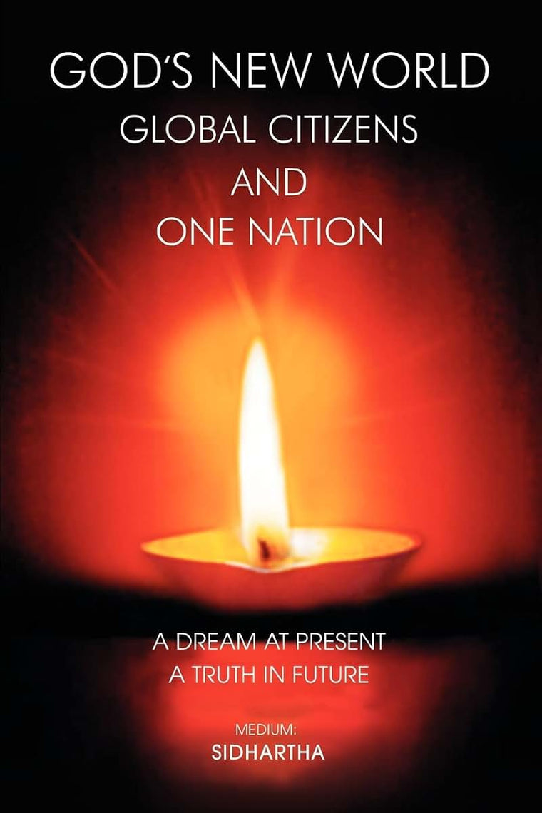 GOD'S NEW WORLD GLOBAL CITIZENS AND ONE NATION: A DREAM AT PRESENT, A TRUTH IN FUTURE