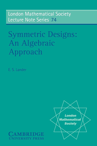 Symmetric Designs: An Algebraic Approach (London Mathematical Society Lecture Note Series, Series Number 74)