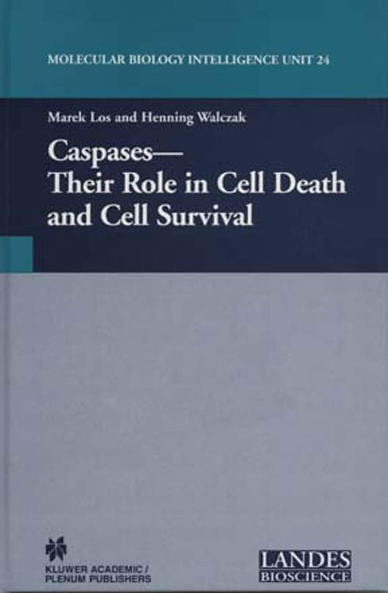 Caspases: Their Role in Cell Death and Cell Survival (Molecular Biology Intelligence Unit)