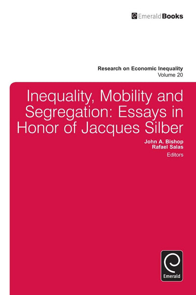 Inequality, Mobility, and Segregation: Essays in Honor of Jacques Silber (Research on Economic Inequality, 20)