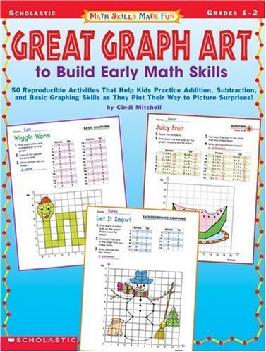 Great Graph Art to Build Early Math Skills: 50 Reproducible Activities That Help Kids Practice Addition, Subtraction and Basic Graphic Skills as They ... Surprises! (Math Skills Made Fun, Grades 1-2)