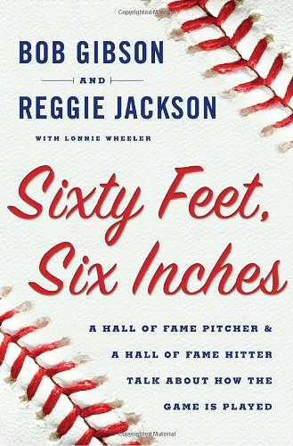 Sixty Feet, Six Inches: A Hall of Fame Pitcher & a Hall of Fame Hitter Talk About How the Game Is Played
