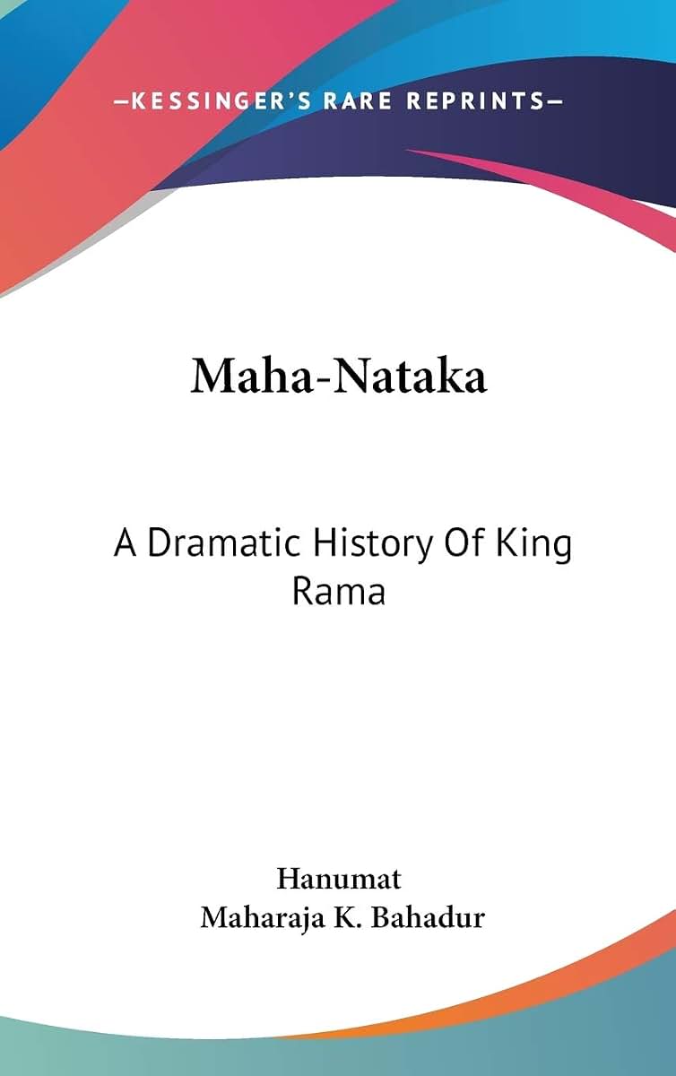 Maha-Nataka: A Dramatic History Of King Rama