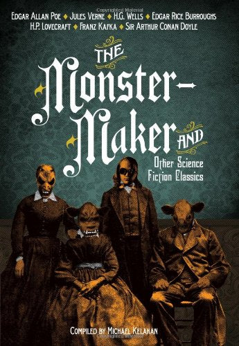 The Monster-Maker and Other Science Fiction Classics
